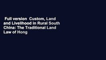 Full version  Custom, Land and Livelihood in Rural South China: The Traditional Land Law of Hong