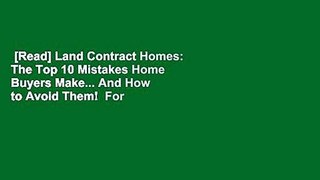 [Read] Land Contract Homes: The Top 10 Mistakes Home Buyers Make... And How to Avoid Them!  For