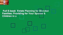 Full E-book  Estate Planning for Blended Families: Providing for Your Spouse & Children in a