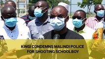 Kingi condemns Malindi police for shooting schoolboy-