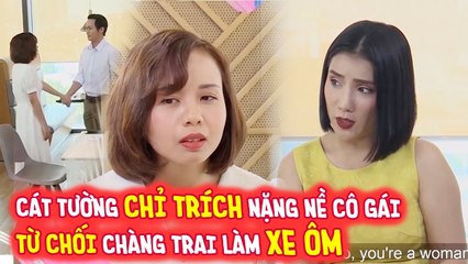 CÁT TƯỜNG CHỈ TRÍCH NẶNG NỀ  VÌ CÔ GÁI GIẢ DỐI, TỪ CHỐI KHI BIẾT CHÀNG TRAI LÀM XE ÔM | HẸN ĂN TRƯA