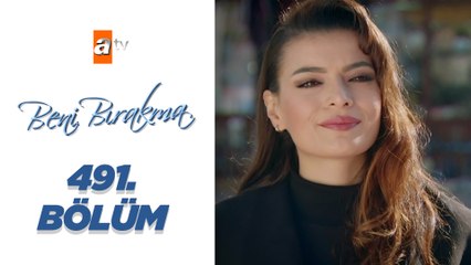 Beni Bırakma 491. Bölüm