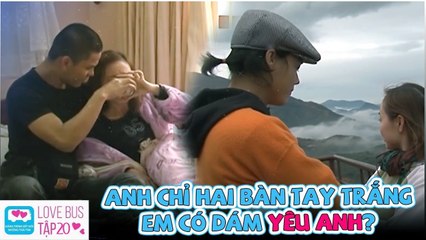Love Bus - Chuyến Xe Tình Yêu Mùa 1 Tập 20 | Anh chỉ 2 BÀN TAY TRẮNG, em có DÁM YÊU?
