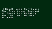 [Read] Lone Survivor: The Eyewitness Account of Operation Redwing and the Lost Heroes of SEAL