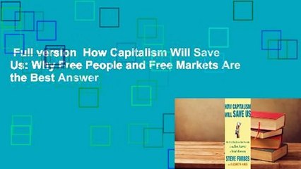 Full version  How Capitalism Will Save Us: Why Free People and Free Markets Are the Best Answer