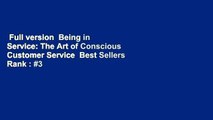 Full version  Being in Service: The Art of Conscious Customer Service  Best Sellers Rank : #3