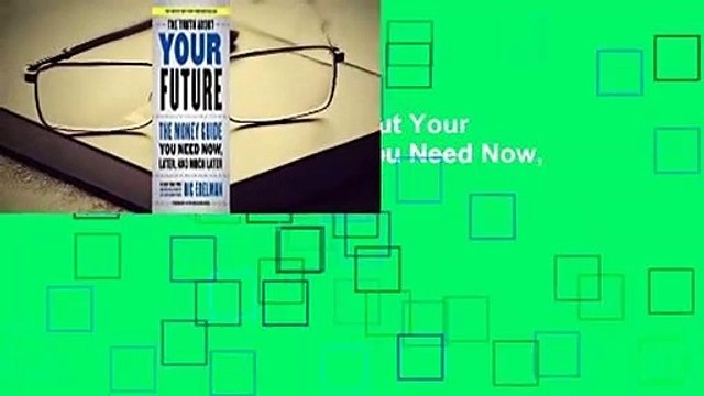 Full version The Truth About Your Future: The Money Guide You Need Now, Later, and Much Later