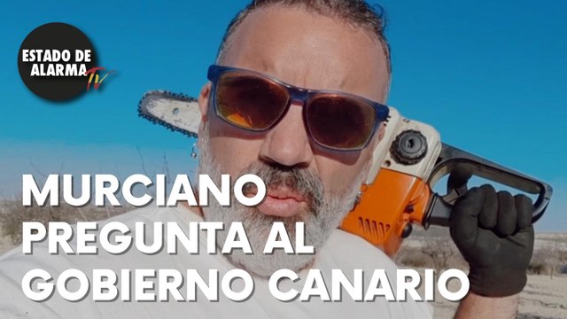 La PREGUNTA que hace UN MURCIANO encabronao al GOBIERNO CANARIO