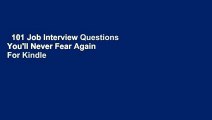 101 Job Interview Questions You'll Never Fear Again  For Kindle