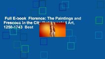Full E-book  Florence: The Paintings and Frescoes in the City that Invented Art, 1250-1743  Best