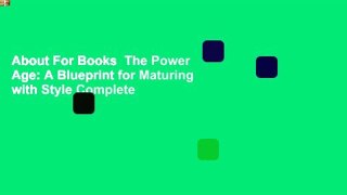 About For Books  The Power Age: A Blueprint for Maturing with Style Complete