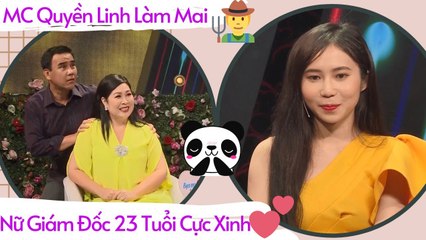 MC Quyền Linh Làm Mai Nữ Giám Đốc 23 Tuổi Cực Xinh - Chàng Trai Số Hưởng Sẽ Là Ai Đây 
