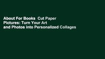 About For Books  Cut Paper Pictures: Turn Your Art and Photos into Personalized Collages  Best