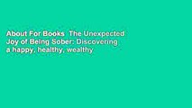 About For Books  The Unexpected Joy of Being Sober: Discovering a happy, healthy, wealthy
