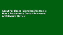 About For Books  Brunelleschi's Dome: How a Renaissance Genius Reinvented Architecture  Review