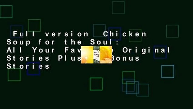 Full version Chicken Soup for the Soul: All Your Favorite Original Stories Plus 20 Bonus Stories