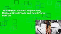 Full version  Pulutan! Filipino Party Recipes: Street Foods and Small Plates from the