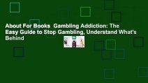 About For Books  Gambling Addiction: The Easy Guide to Stop Gambling, Understand What's Behind