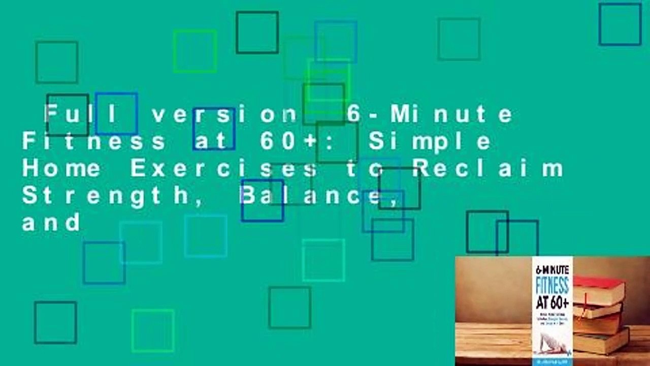 Full version  6-Minute Fitness at 60+: Simple Home Exercises to Reclaim Strength, Balance, and