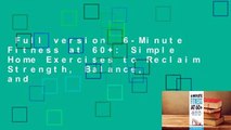 Full version  6-Minute Fitness at 60+: Simple Home Exercises to Reclaim Strength, Balance, and