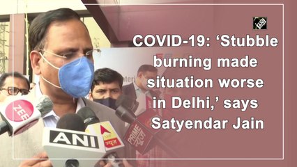 ‘Stubble burning made Covid-19 situation worse in Delhi,’ says Satyendar Jain