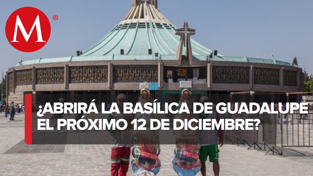 Por covid-19, Basílica de Guadalupe en CdMx estará cerrada del 10 al 13 de diciembre