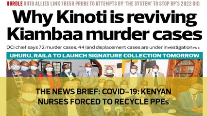 The News Brief: Covid-19: Kenyan nurses forced to recycle PPEs