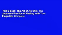 Full E-book  The Art of Jin Shin: The Japanese Practice of Healing with Your Fingertips Complete