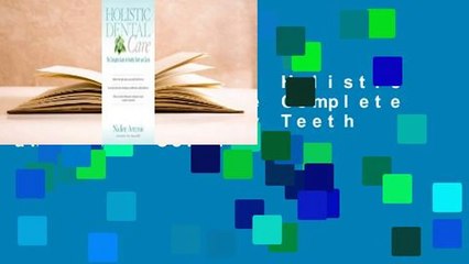 About For Books  Holistic Dental Care: The Complete Guide to Healthy Teeth and Gums Complete