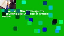 Full version  A New Way to Age: The Most Cutting-Edge Advances in Antiaging  Review