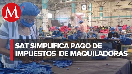 SAT simplifica cumplimiento tributario a maquiladoras