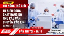 TỦ SIÊU ĐÔNG cháy hàng do nhu cầu vận chuyển vắc xin covid 19  | VIETNAM TOP NEWS