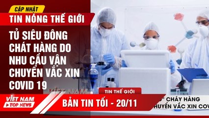 TỦ SIÊU ĐÔNG cháy hàng do nhu cầu vận chuyển vắc xin covid 19  | VIETNAM TOP NEWS