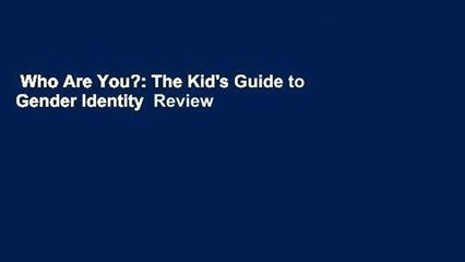 Who Are You?: The Kid's Guide to Gender Identity  Review