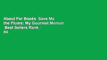 About For Books  Save Me the Plums: My Gourmet Memoir  Best Sellers Rank : #4