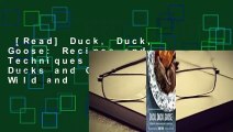 [Read] Duck, Duck, Goose: Recipes and Techniques for Cooking Ducks and Geese, both Wild and