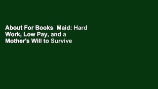 About For Books  Maid: Hard Work, Low Pay, and a Mother's Will to Survive  Best Sellers Rank : #1