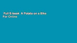 Full E-book  A Potato on a Bike  For Online