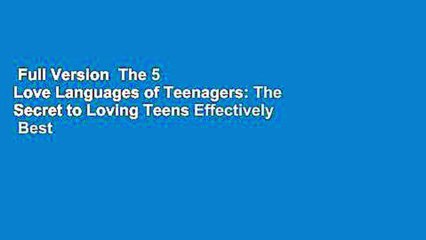 Full Version  The 5 Love Languages of Teenagers: The Secret to Loving Teens Effectively  Best