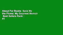About For Books  Save Me the Plums: My Gourmet Memoir  Best Sellers Rank : #5