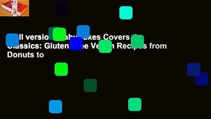 Full version  BabyCakes Covers the Classics: Gluten-Free Vegan Recipes from Donuts to