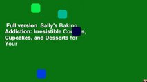 Full version  Sally's Baking Addiction: Irresistible Cookies, Cupcakes, and Desserts for Your