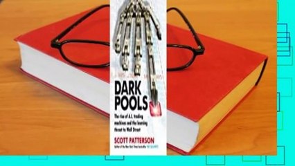 Full version  Dark Pools: The rise of A.I. trading machines and the looming threat to Wall