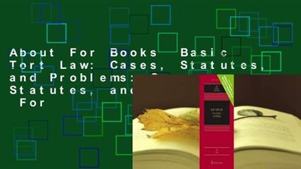 About For Books  Basic Tort Law: Cases, Statutes, and Problems: Cases, Statutes, and Problems  For