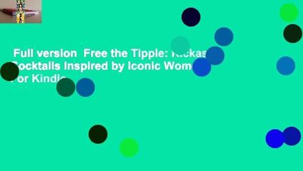 Full version  Free the Tipple: Kickass Cocktails Inspired by Iconic Women  For Kindle