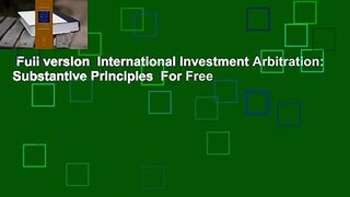 Full version  International Investment Arbitration: Substantive Principles  For Free
