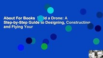 About For Books  Build a Drone: A Step-by-Step Guide to Designing, Constructing, and Flying Your