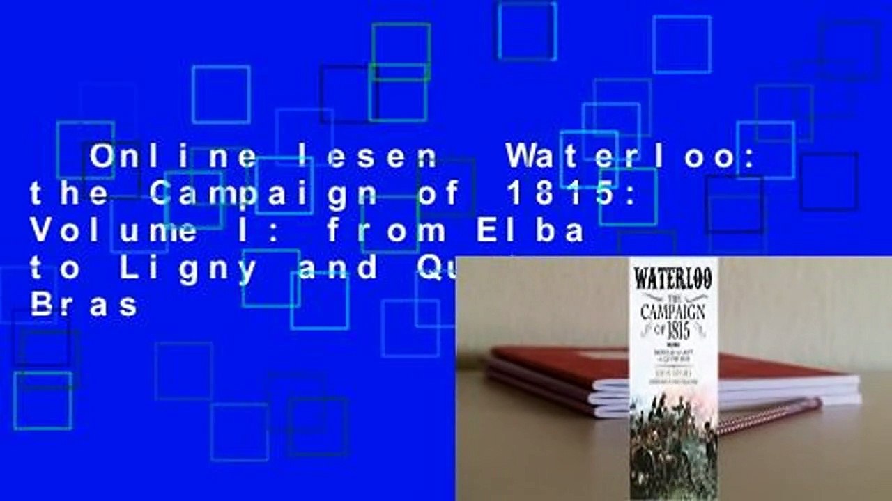 Online lesen  Waterloo: the Campaign of 1815: Volume I: from Elba to Ligny and Quatre Bras