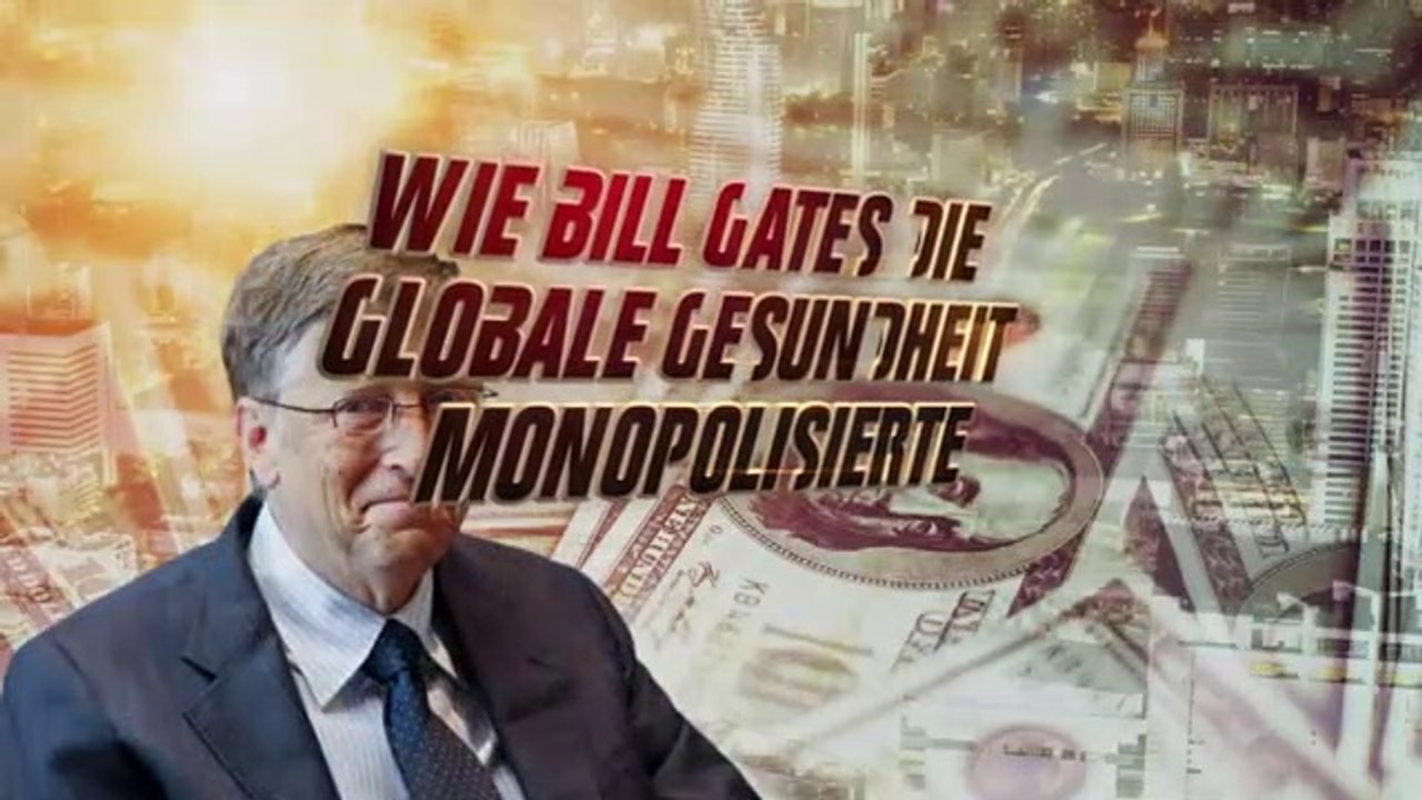 Wie Bill Gates die globale Gesundheit monopolisierte
