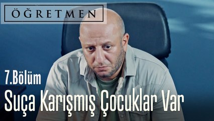Suça karışmış çocuklar var - Öğretmen 7. Bölüm